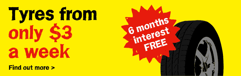 Tyres from $3 a week, with 6 months interest free!