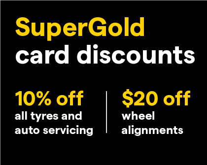 SuperGold Card Discounts. 10% off all Tyres and $20 off Wheel Alignments